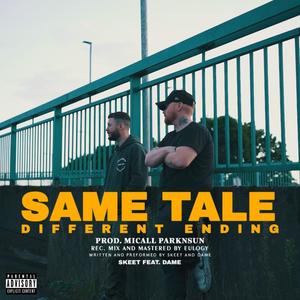 Skeet&Dame《Same tale different ending (feat. Dame)(Explicit)》[MP3_LRC]