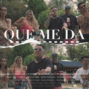 Mozthaza&Maxi Tolosa&Kaloba&Puerko Fino&Duo Cuore - Que Me Da