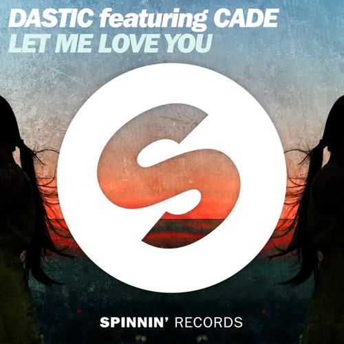 Let Me Love You - Dastic&CADE