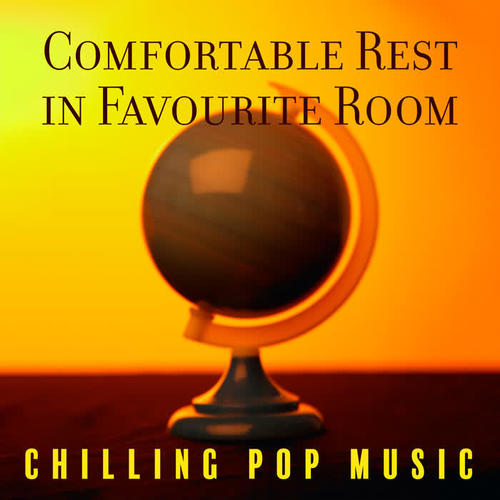 Comfortable Rest in Favourite Room – Chilling Pop Music