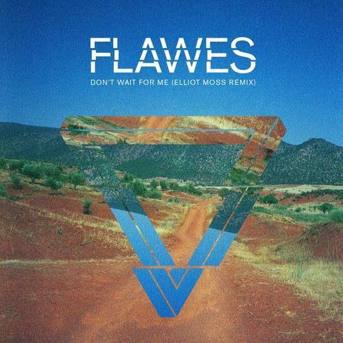 dont wait for me(elliot moss remix)