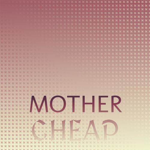 Mother Cheap