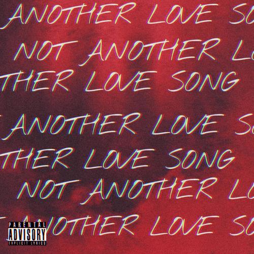 NOT ANOTHER LOVE SONG (Explicit)
