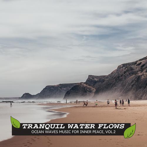 Tranquil Water Flows - Ocean Waves Music for Inner Peace, Vol.2