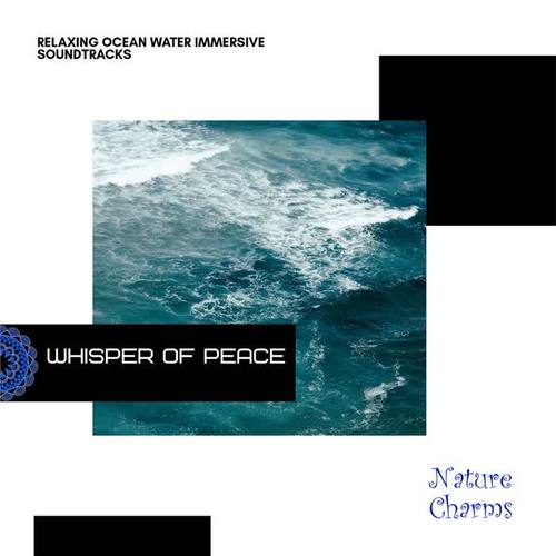 Whisper of Peace - Relaxing Ocean Water Immersive Soundtracks