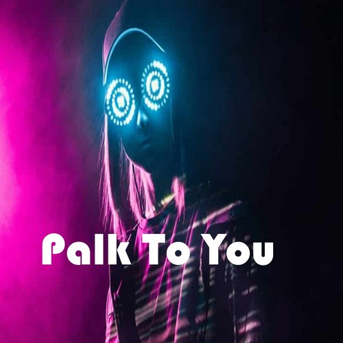 Palk To You