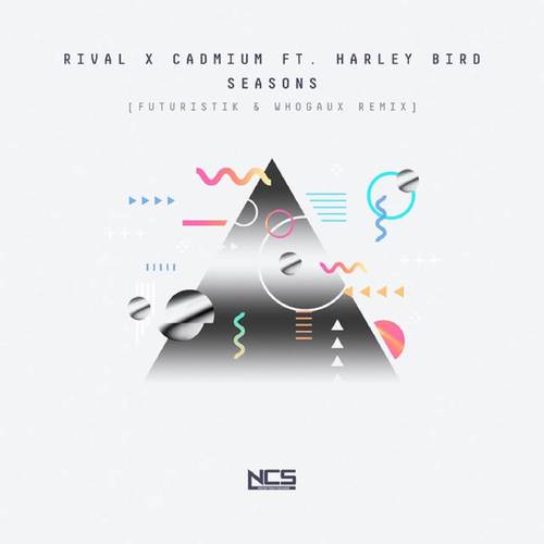 Seasons(Futuristik & Whogaux Remix) - Rival&Cadmium&Harley Bird