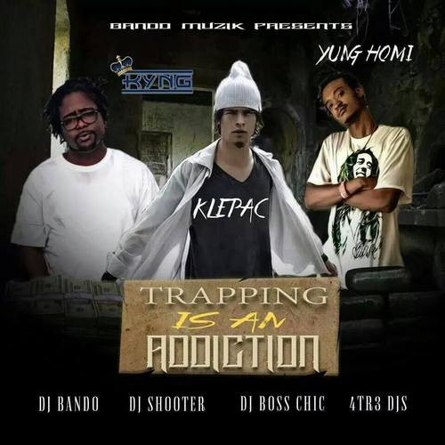 Trapping Is An Addiction (Hosted By Klepac, Yung Homi & Kyng)