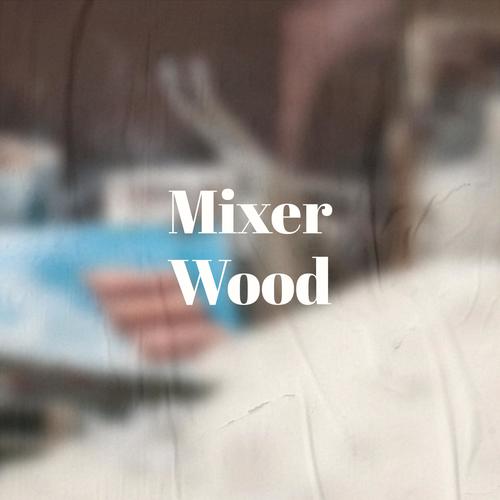 Mixer Wood