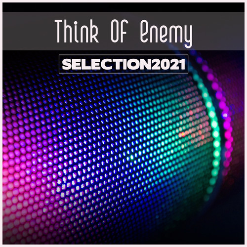 Think Of Enemy Selection 2021