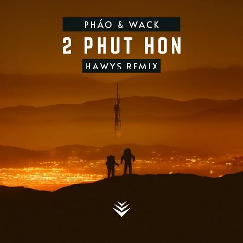 Hai Phút Hơn - Pháo&WACK&Dang Quang Hoa&Hawys