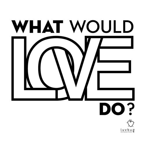 what would love do?