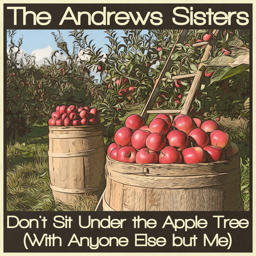 Don't Sit Under the Apple Tree (With Anyone Else but Me)