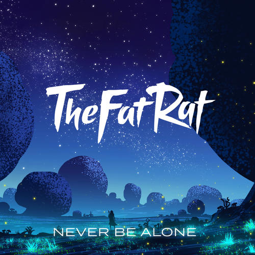 Never Be Alone - TheFatRat