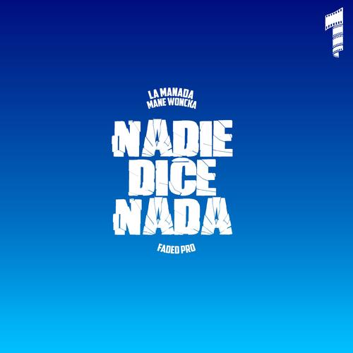 Nadie Dice Nada (feat. Mane Woncka & Faded Pro) [Explicit]