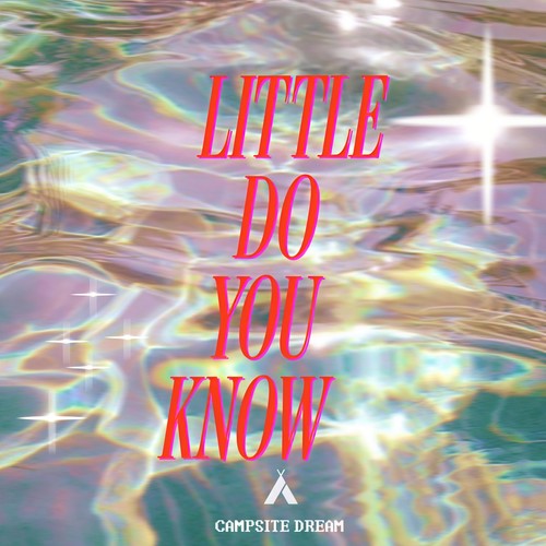 Little Do You Know - Campsite Dream