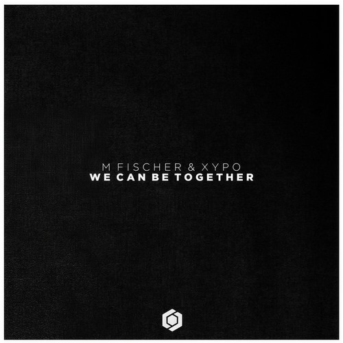 We Can Be Together - XYPO&M. Fischer