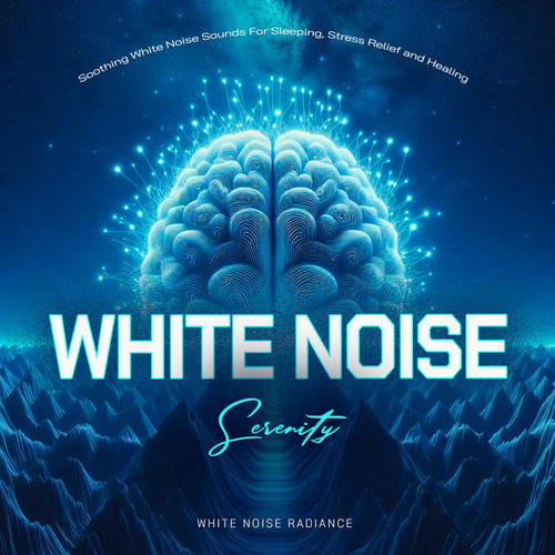 White Noise Serenity: Soothing White Noise Sounds For Sleeping, Stress Relief and Healing