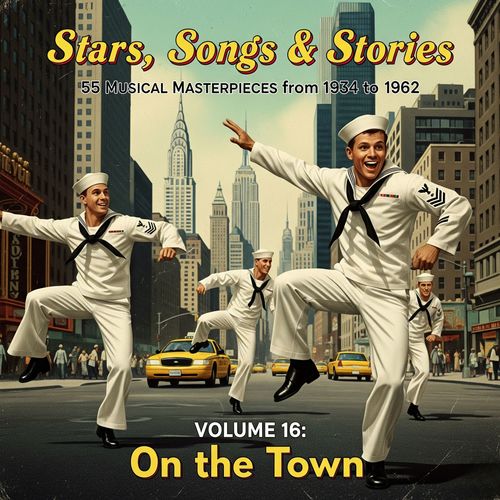 Stars, Songs & Stories - 55 Musical Masterpieces from 1934 to 1962 - Volume 16: On the Town