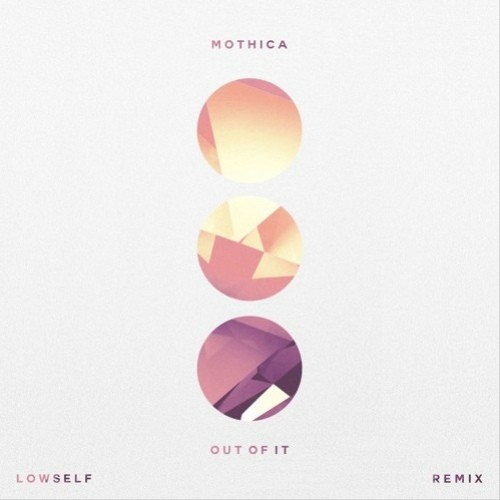 Out Of It(LOWSELF Remix) - Lowself&Mothica