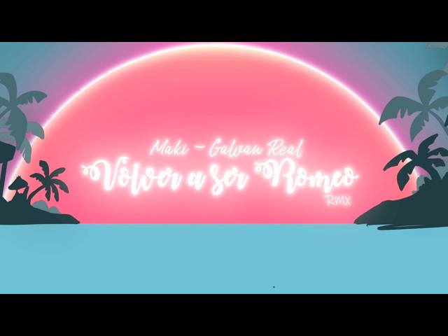 Maki&Galvan Real《Volver a ser Romeo(feat. Galvan Real) (Remix)》